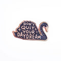 Pin "Don't quit your daydream"