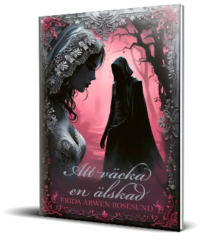 Att väcka en älskad, av Frida Arwen Rosesund